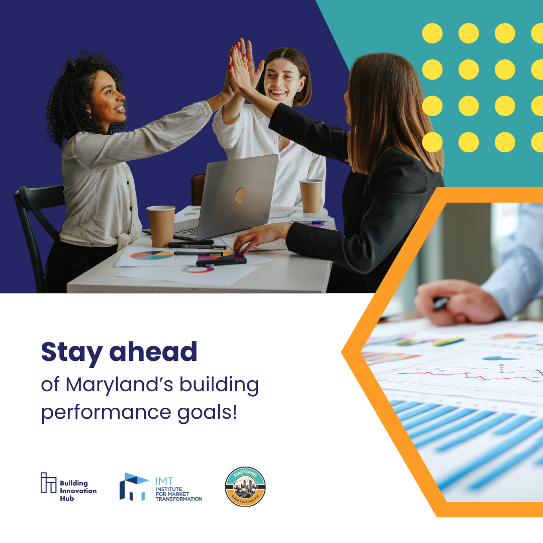 Three colleagues at a table high-five while reviewing charts and a laptop, symbolizing collaboration. Text reads 'Stay ahead of Maryland’s building performance goals!' with logos for the Building Innovation Hub, Institute for Market Transformation, and State of Maryland. A close-up image of graphs appears on the right side within an orange hexagon.