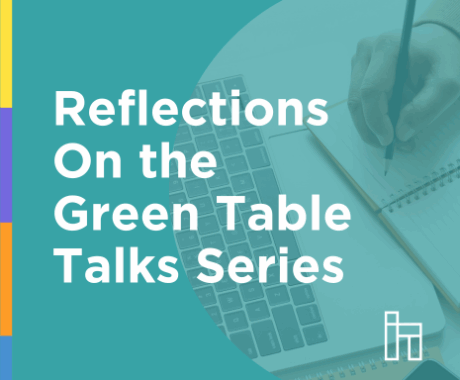 Reflection on the Green Table Talks series